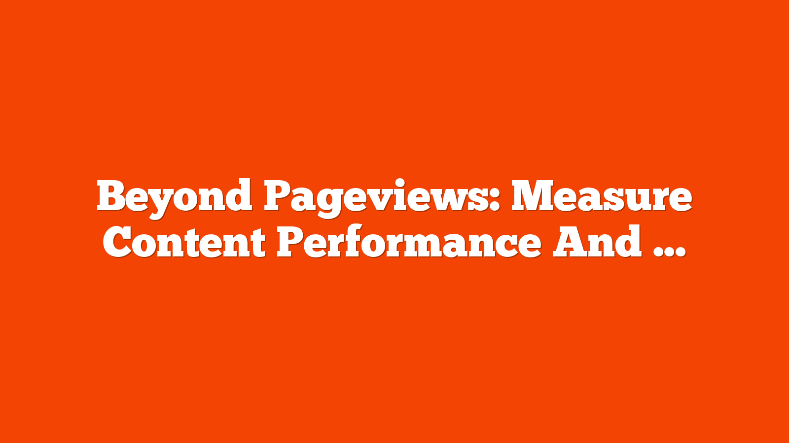 Beyond Pageviews: Measure Content Performance And User Engagement In GA4 via @sejournal, @gemmafontane