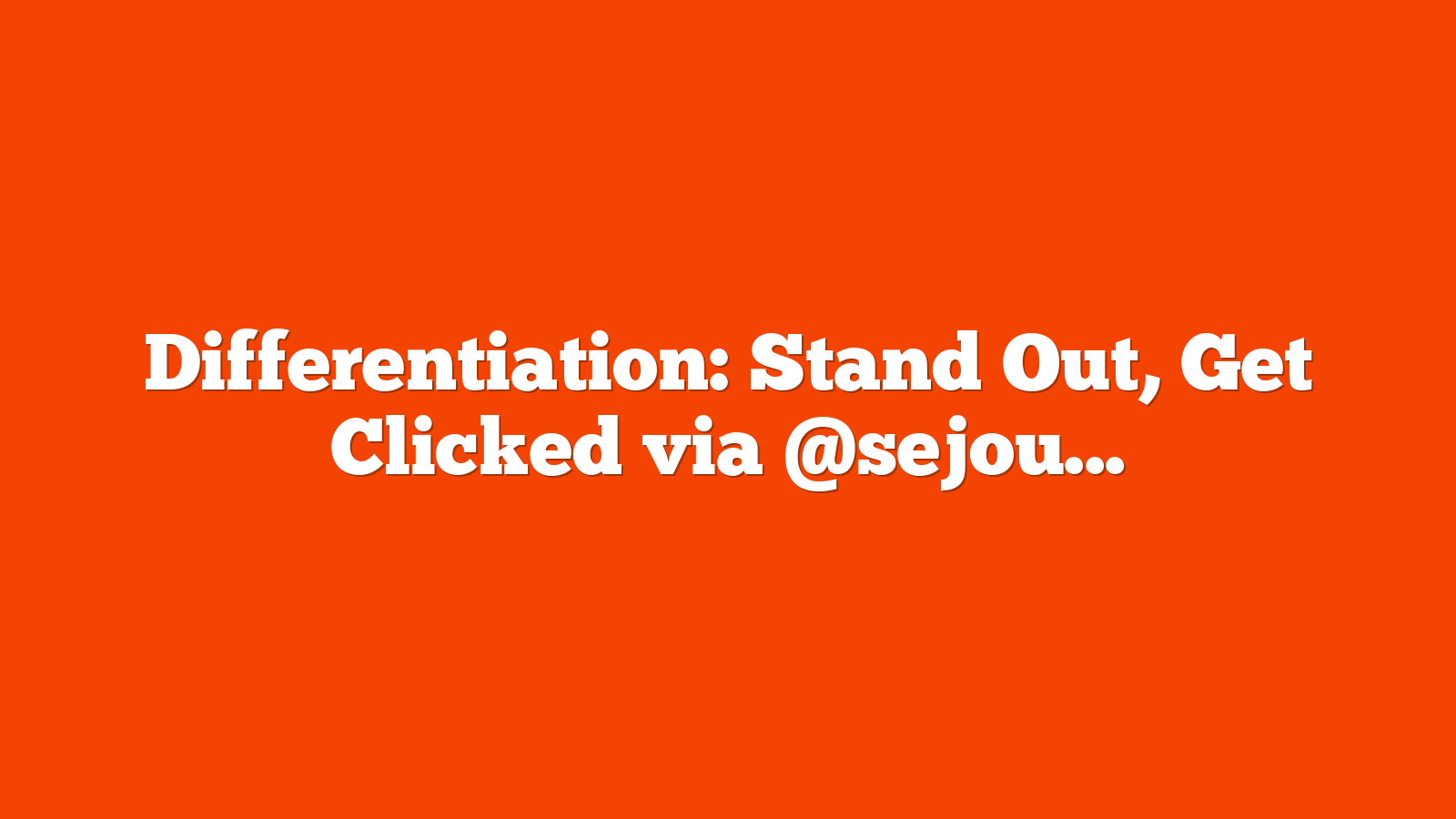 Differentiation: Stand Out, Get Clicked via @sejournal, @Kevin_Indig