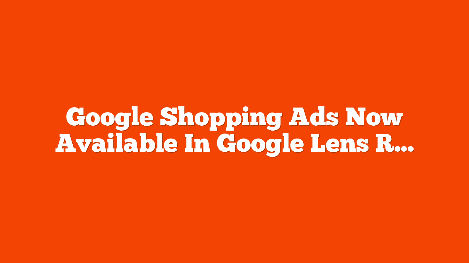 Google Shopping Ads Now Available In Google Lens Results via @sejournal, @brookeosmundson