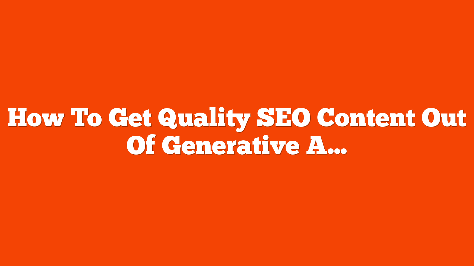 How To Get Quality SEO Content Out Of Generative AI [Checklist] via @sejournal, @DAC_group