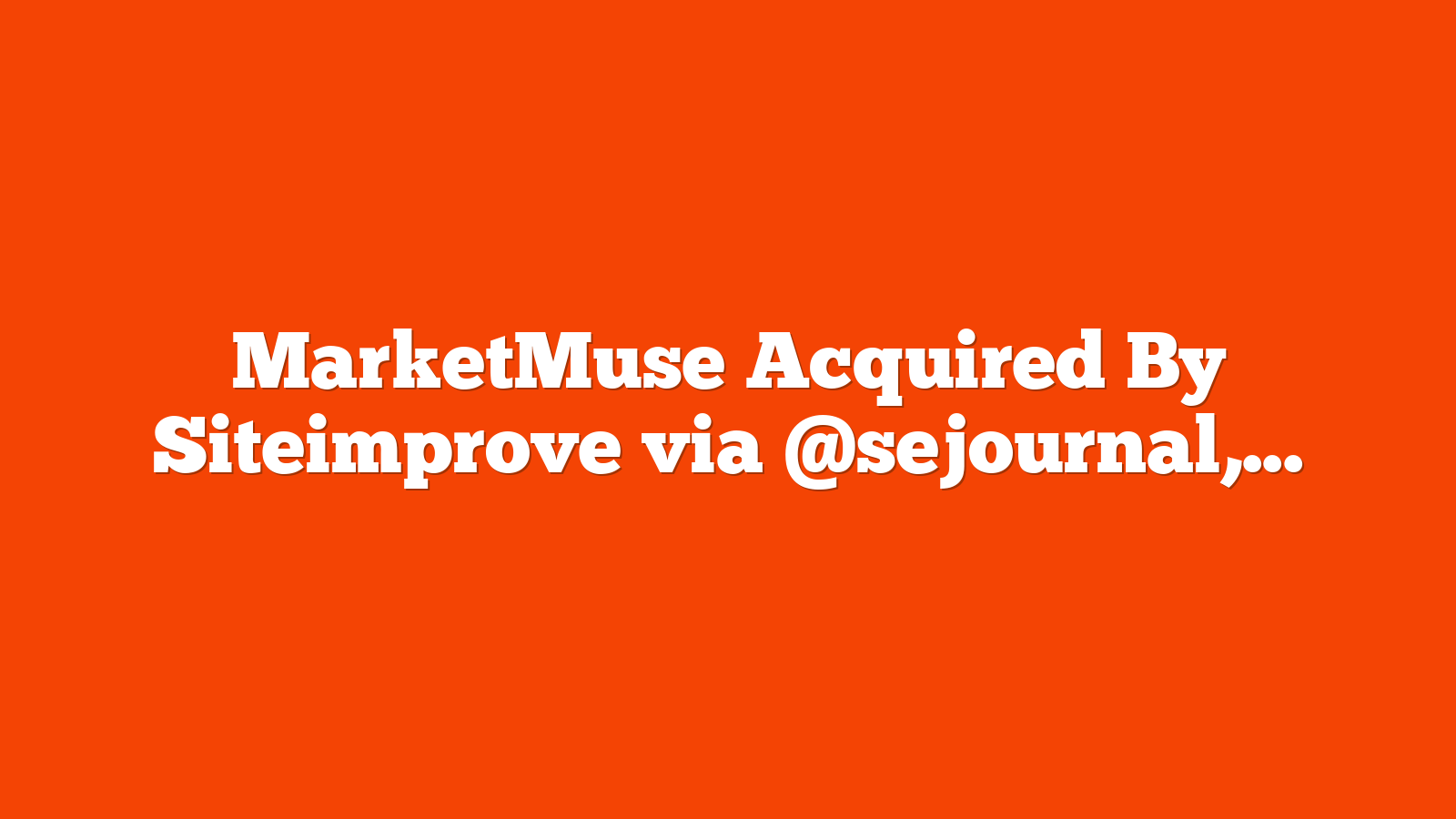 MarketMuse Acquired By Siteimprove via @sejournal, @martinibuster