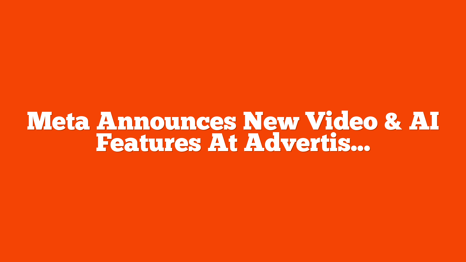 Meta Announces New Video & AI Features At Advertising Week via @sejournal, @MattGSouthern