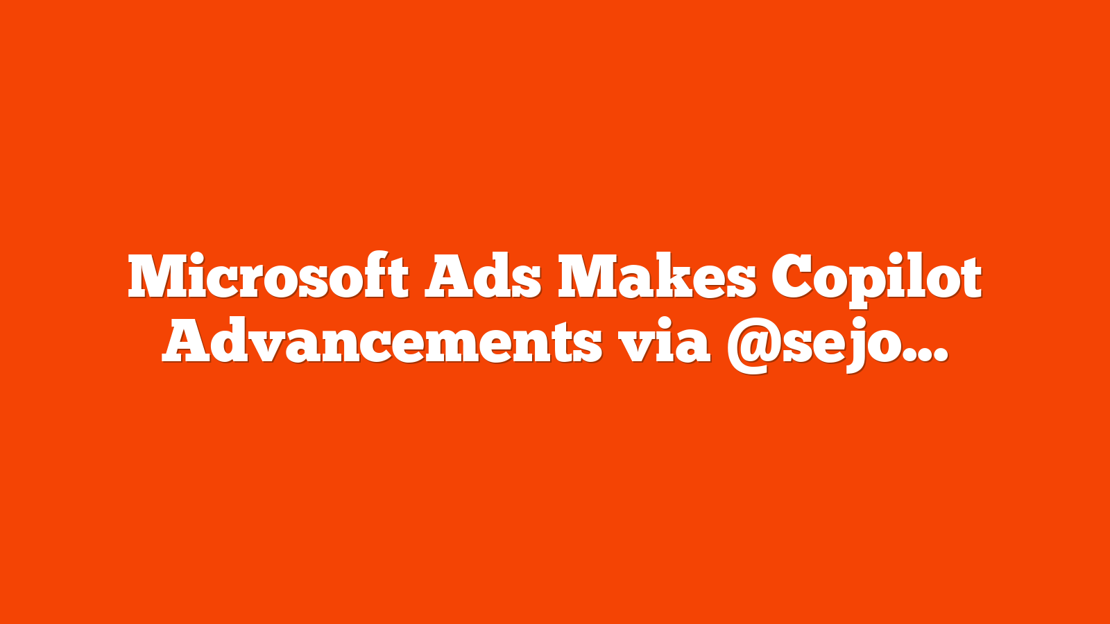 Microsoft Ads Makes Copilot Advancements via @sejournal, @brookeosmundson