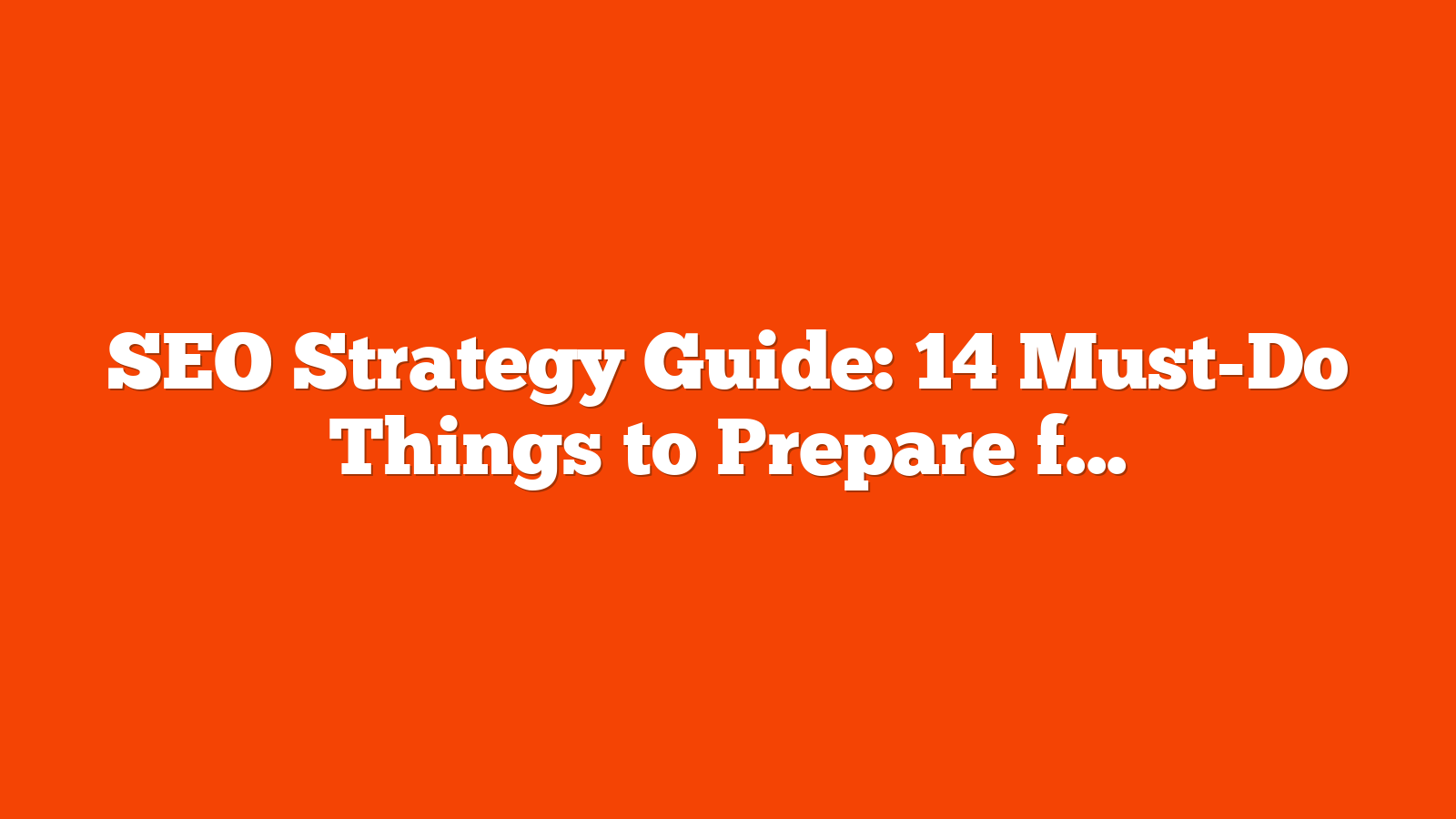 SEO Strategy Guide: 14 Must-Do Things to Prepare for 2025 via @sejournal, @Brian_W_Gareth