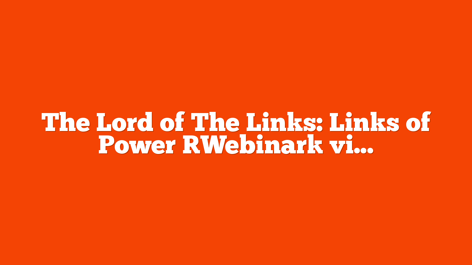 The Lord of The Links: Links of Power [Webinar] via @sejournal, @hethr_campbell