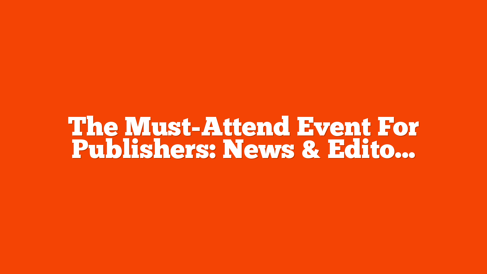 The Must-Attend Event For Publishers: News & Editorial SEO Summit via @sejournal, @NewsSEO_