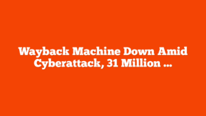 Wayback Machine Down Amid Cyberattack, 31 Million Accounts Exposed via @sejournal, @MattGSouthern