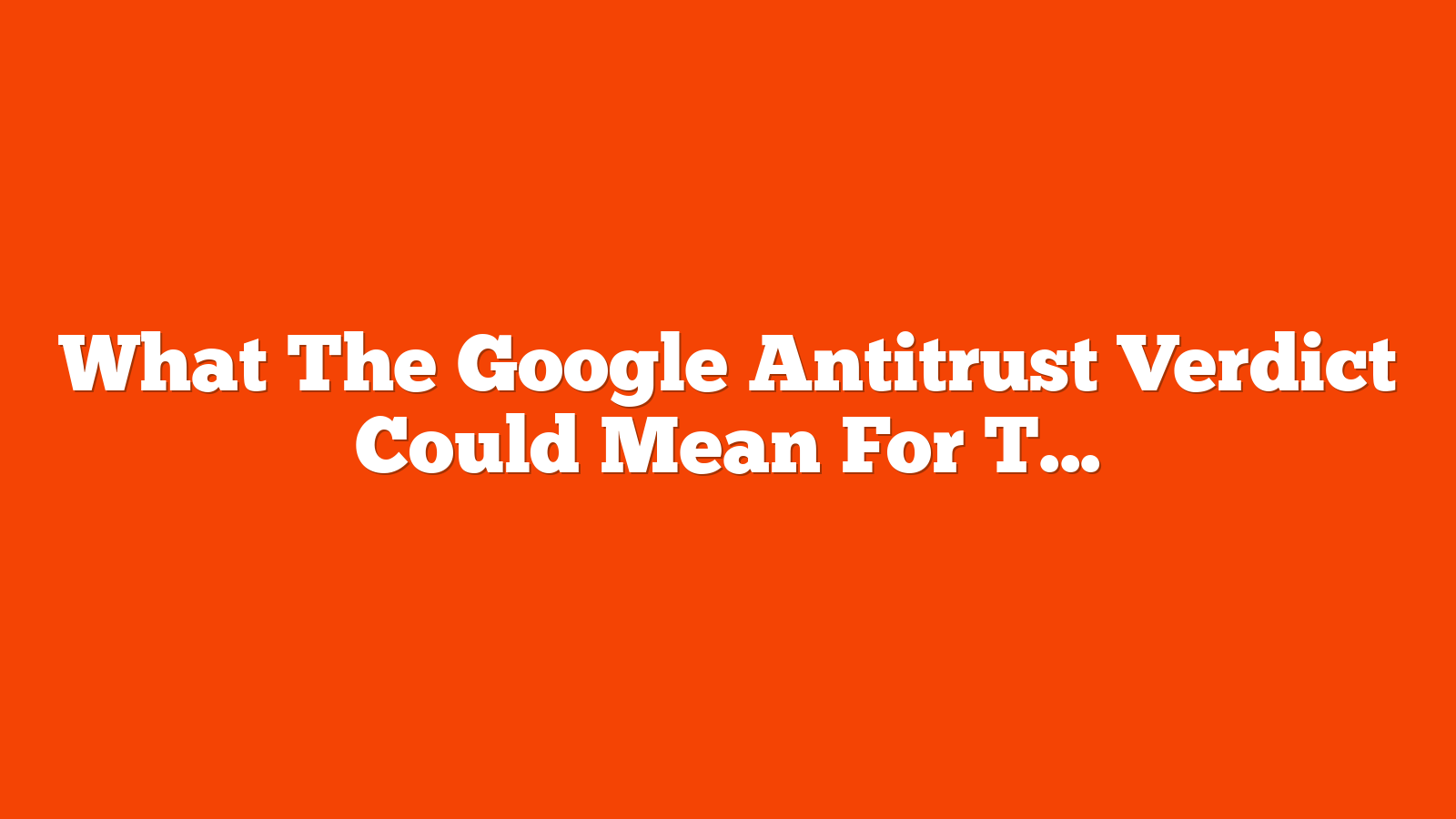 What The Google Antitrust Verdict Could Mean For The Future Of SEO via @sejournal, @AlliBerry3