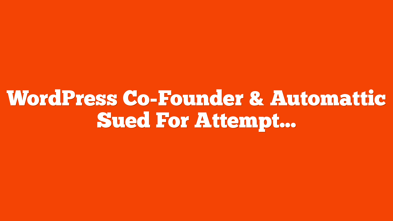 WordPress Co-Founder & Automattic Sued For Attempted Extortion via @sejournal, @martinibuster