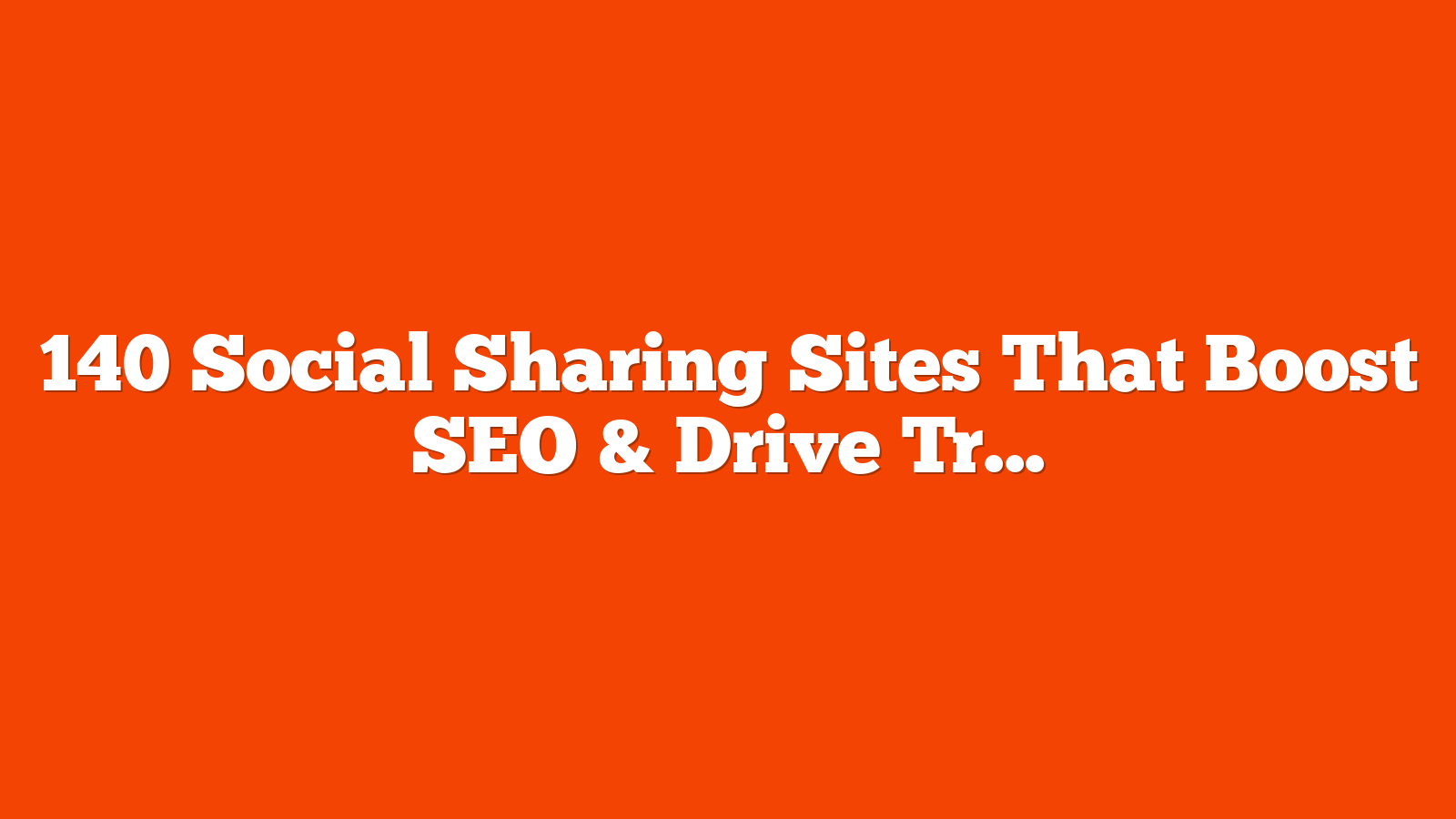 140 Social Sharing Sites That Boost SEO & Drive Traffic via @sejournal, @jonleeclark