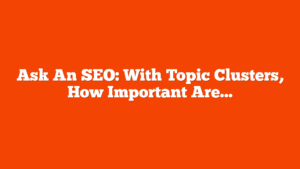 Ask An SEO: With Topic Clusters, How Important Are Page Paths? via @sejournal, @HelenPollitt1