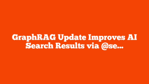 GraphRAG Update Improves AI Search Results via @sejournal, @martinibuster