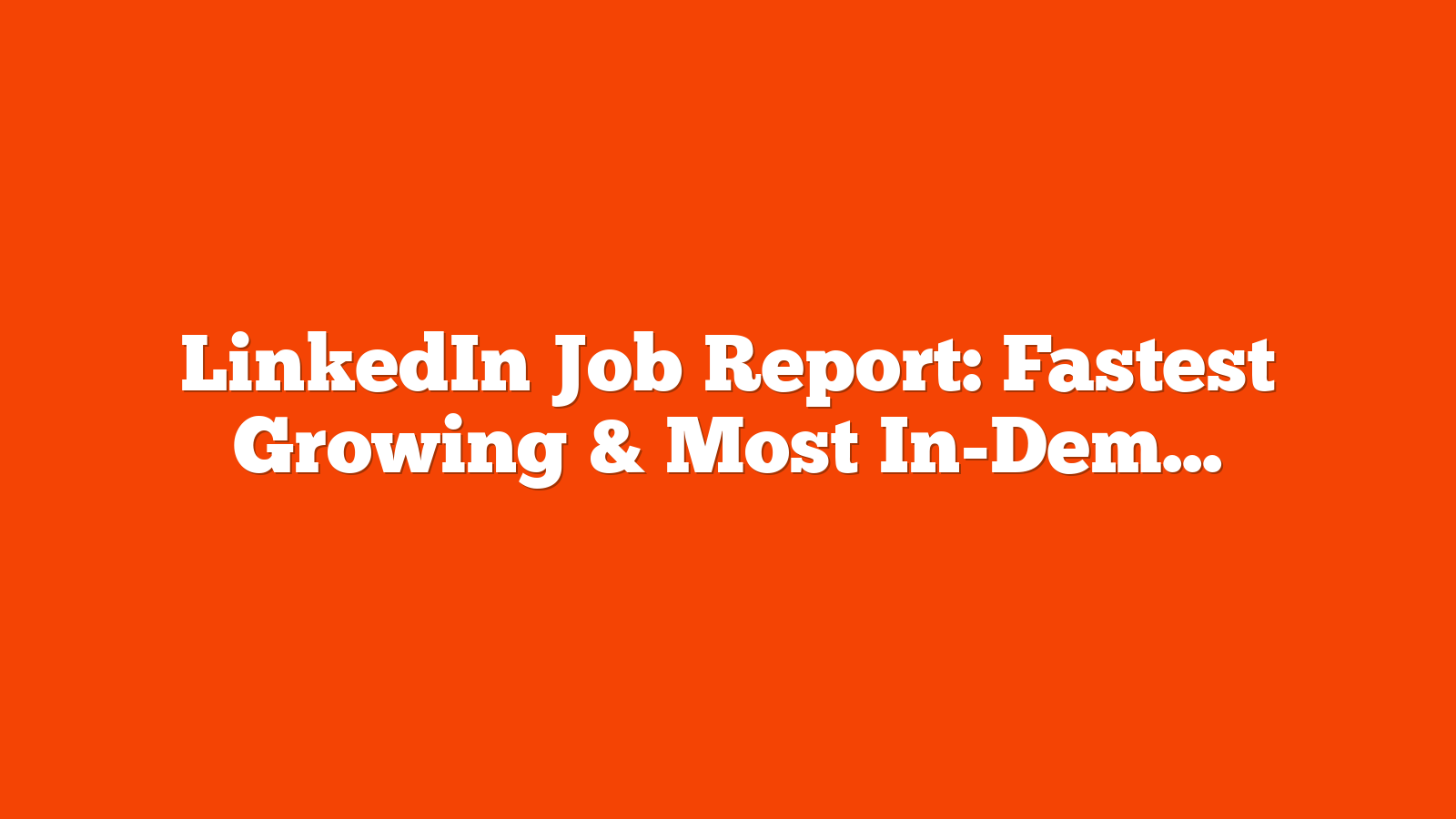 LinkedIn Job Report: Fastest Growing & Most In-Demand Positions via @sejournal, @MattGSouthern