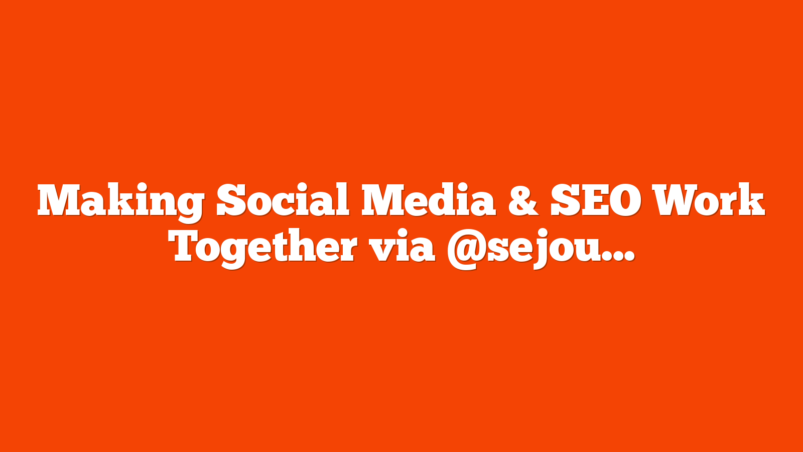 Making Social Media & SEO Work Together via @sejournal, @krisjonescom