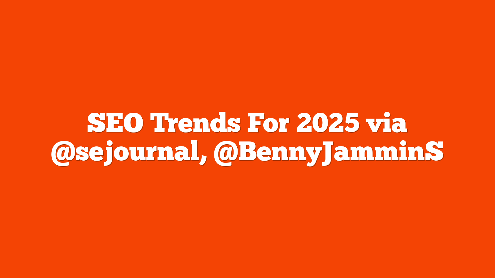 SEO Trends For 2025 via @sejournal, @BennyJamminS