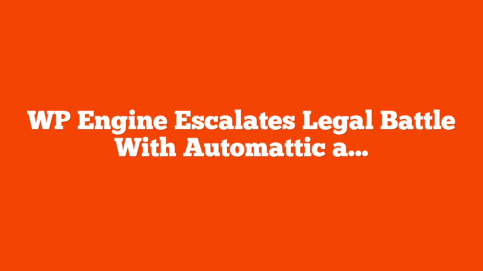 WP Engine Escalates Legal Battle With Automattic and Mullenweg via @sejournal, @martinibuster