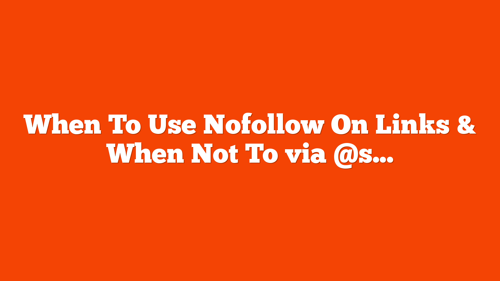 When To Use Nofollow On Links & When Not To via @sejournal, @JulieJoyce