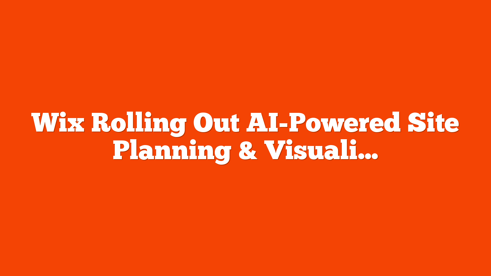 Wix Rolling Out AI-Powered Site Planning & Visualization Tool via @sejournal, @martinibuster