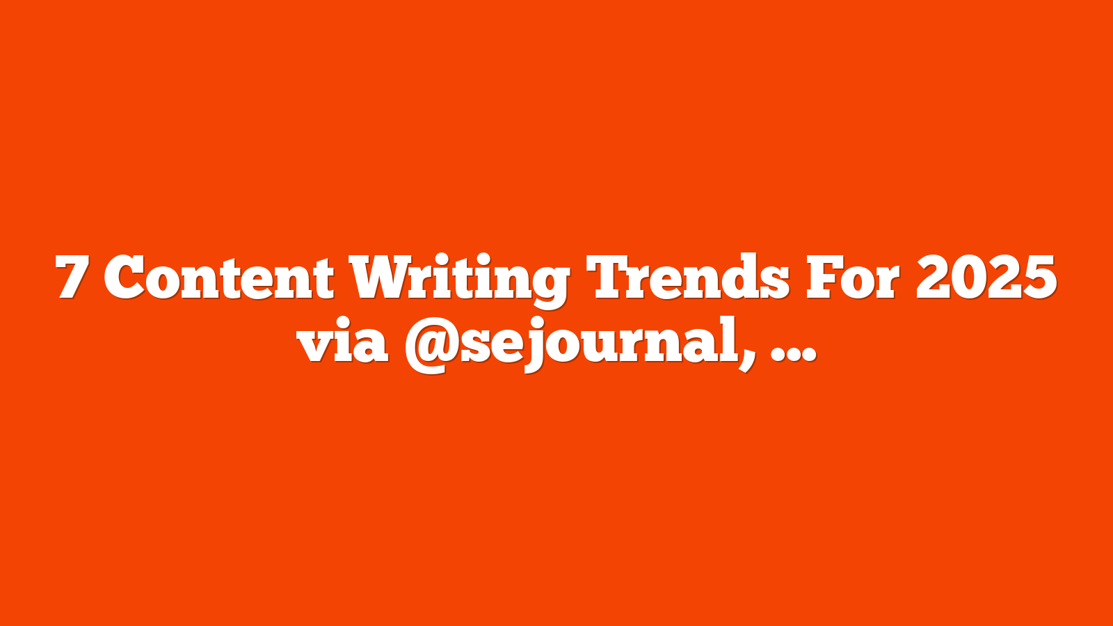 7 Content Writing Trends For 2025 via @sejournal, @ronlieback