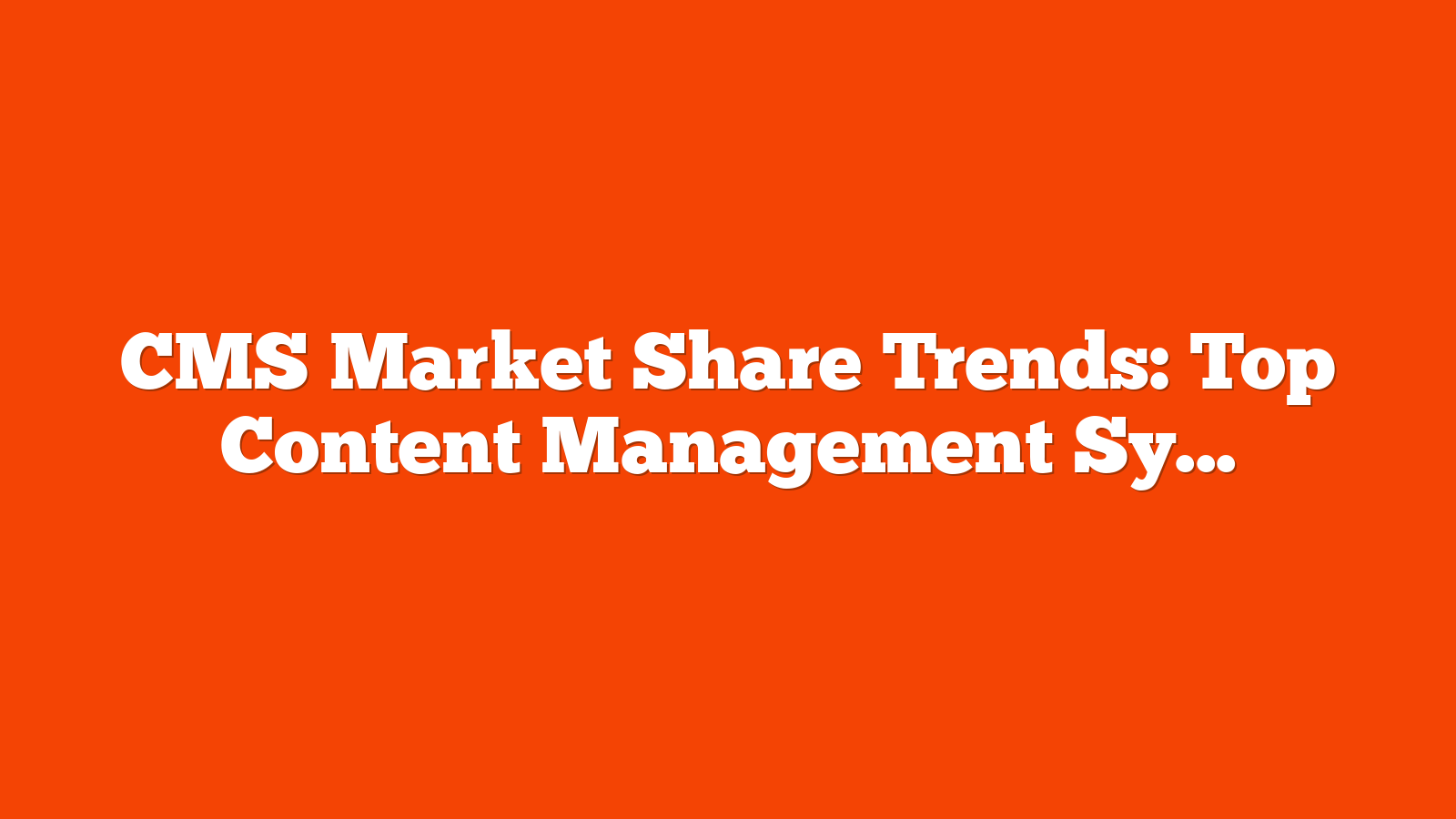 CMS Market Share Trends: Top Content Management Systems (Nov. 2024) via @sejournal, @theshelleywalsh