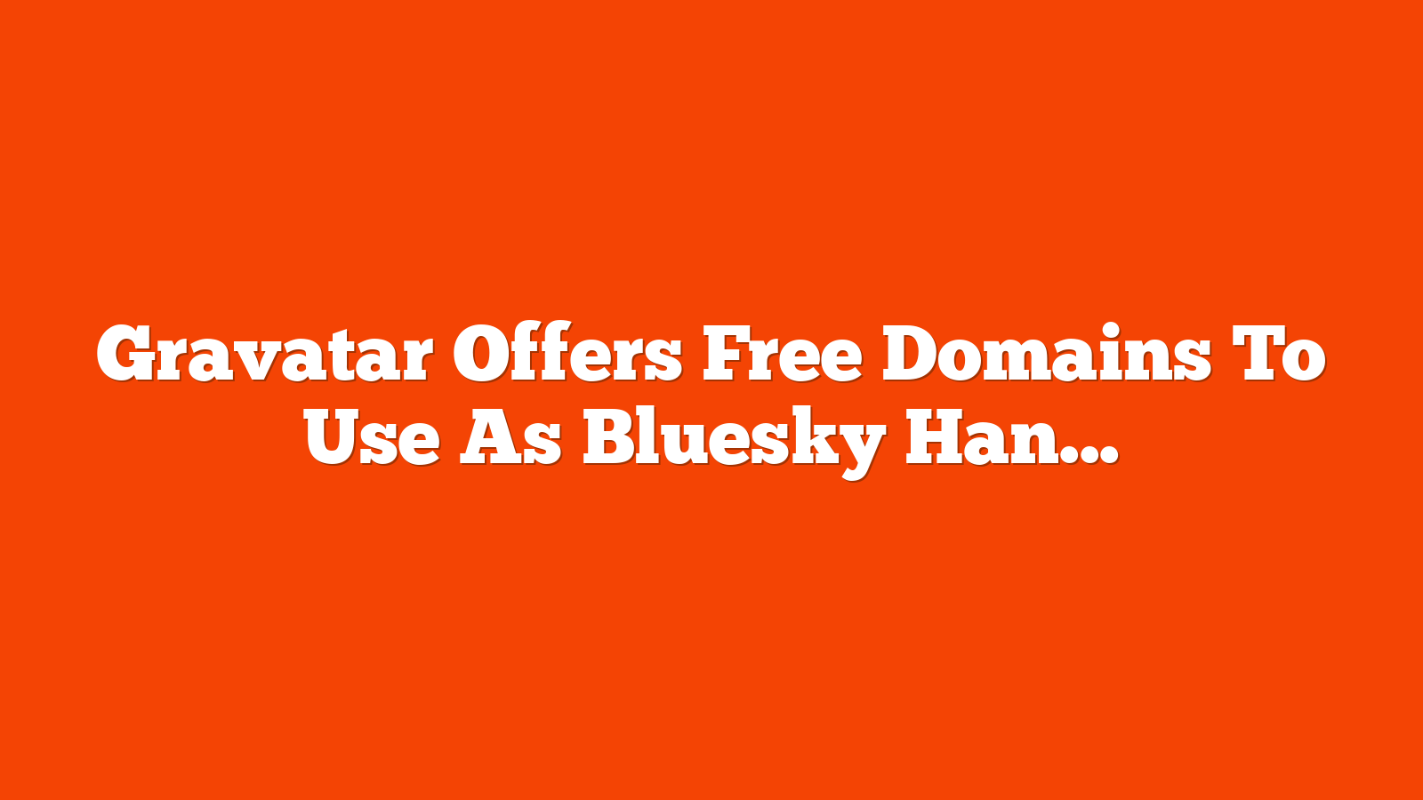 Gravatar Offers Free Domains To Use As Bluesky Handles via @sejournal, @martinibuster