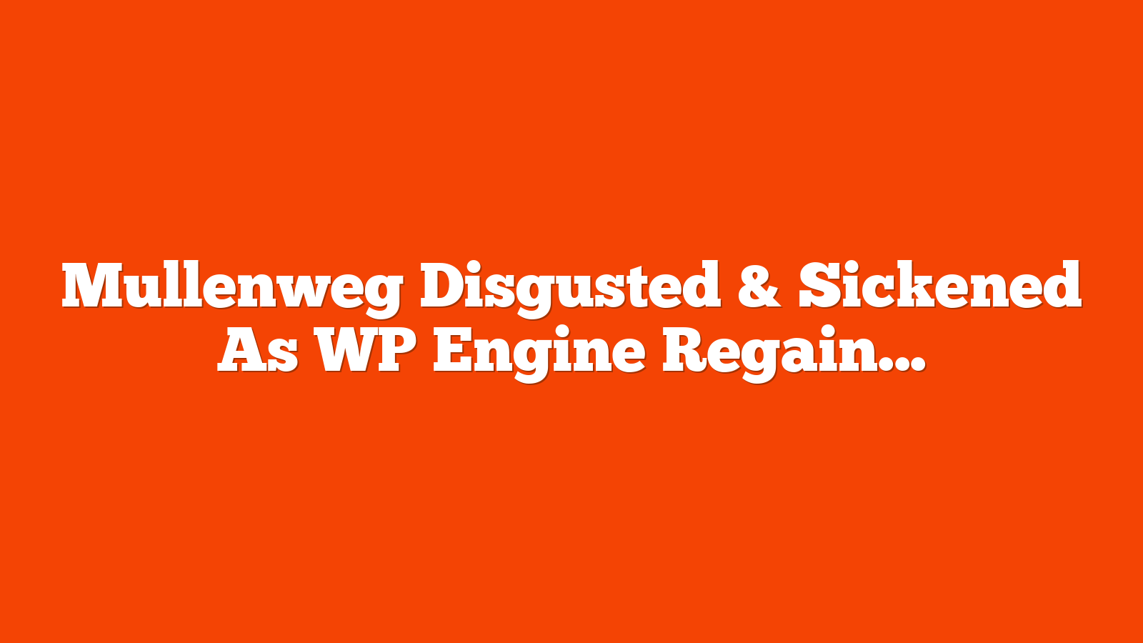 Mullenweg Disgusted & Sickened As WP Engine Regains Access via @sejournal, @martinibuster