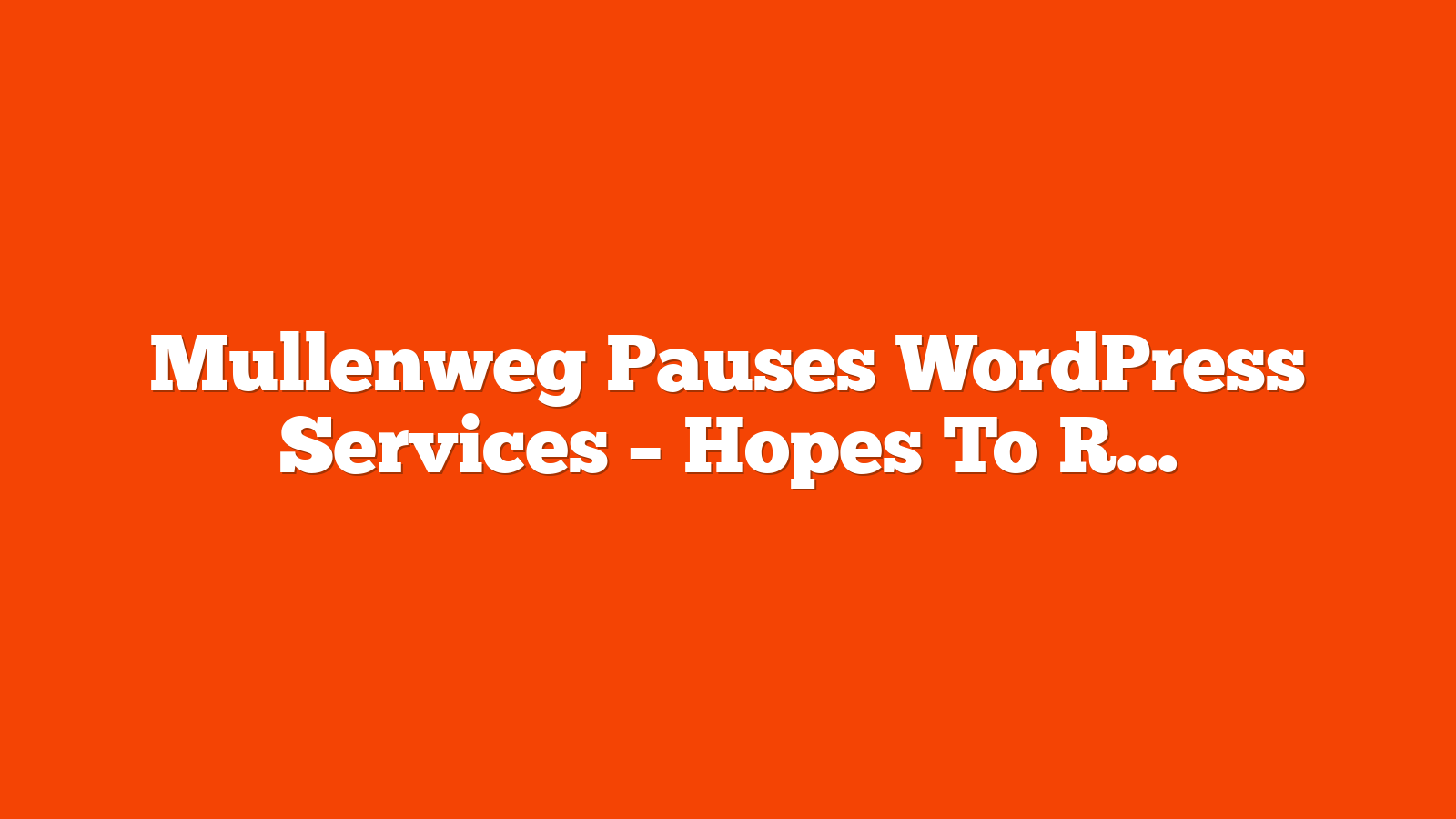 Mullenweg Pauses WordPress Services – Hopes To Reopen Next Year via @sejournal, @martinibuster