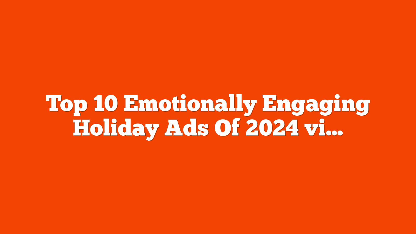 Top 10 Emotionally Engaging Holiday Ads Of 2024 via @sejournal, @gregjarboe