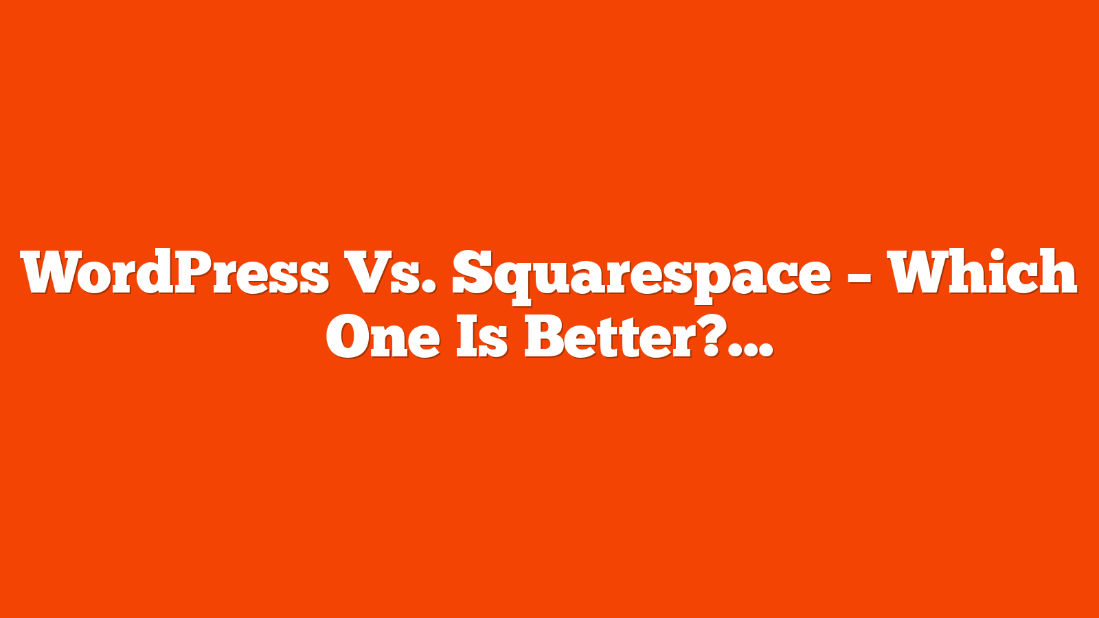 WordPress Vs. Squarespace – Which One Is Better? via @sejournal, @martinibuster