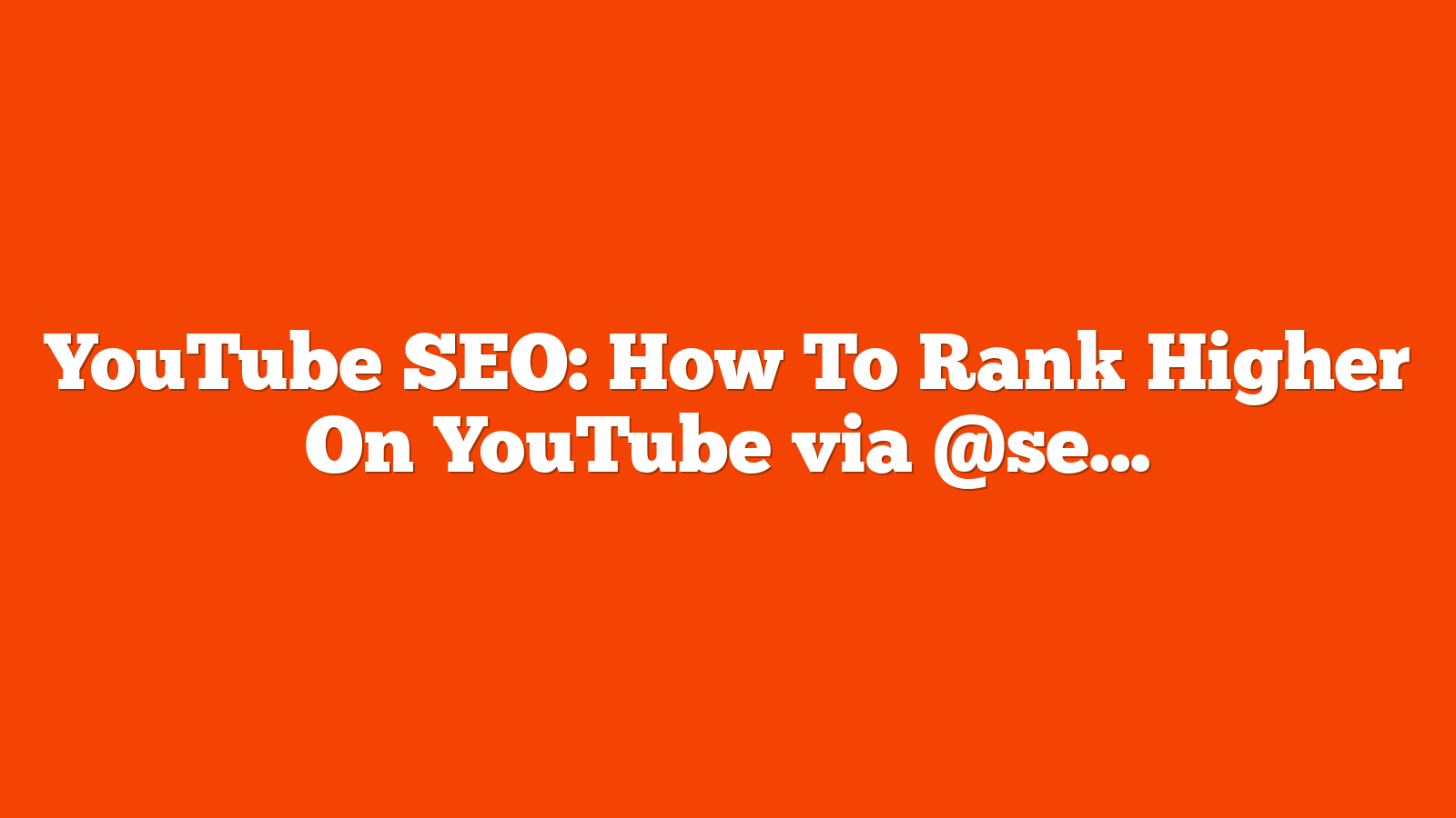 YouTube SEO: How To Rank Higher On YouTube via @sejournal, @BennyJamminS