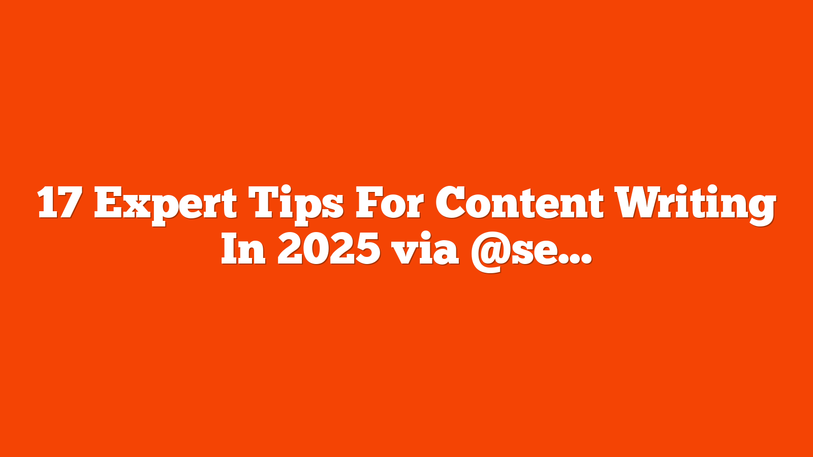 17 Expert Tips For Content Writing In 2025 via @sejournal, @beacarlota17