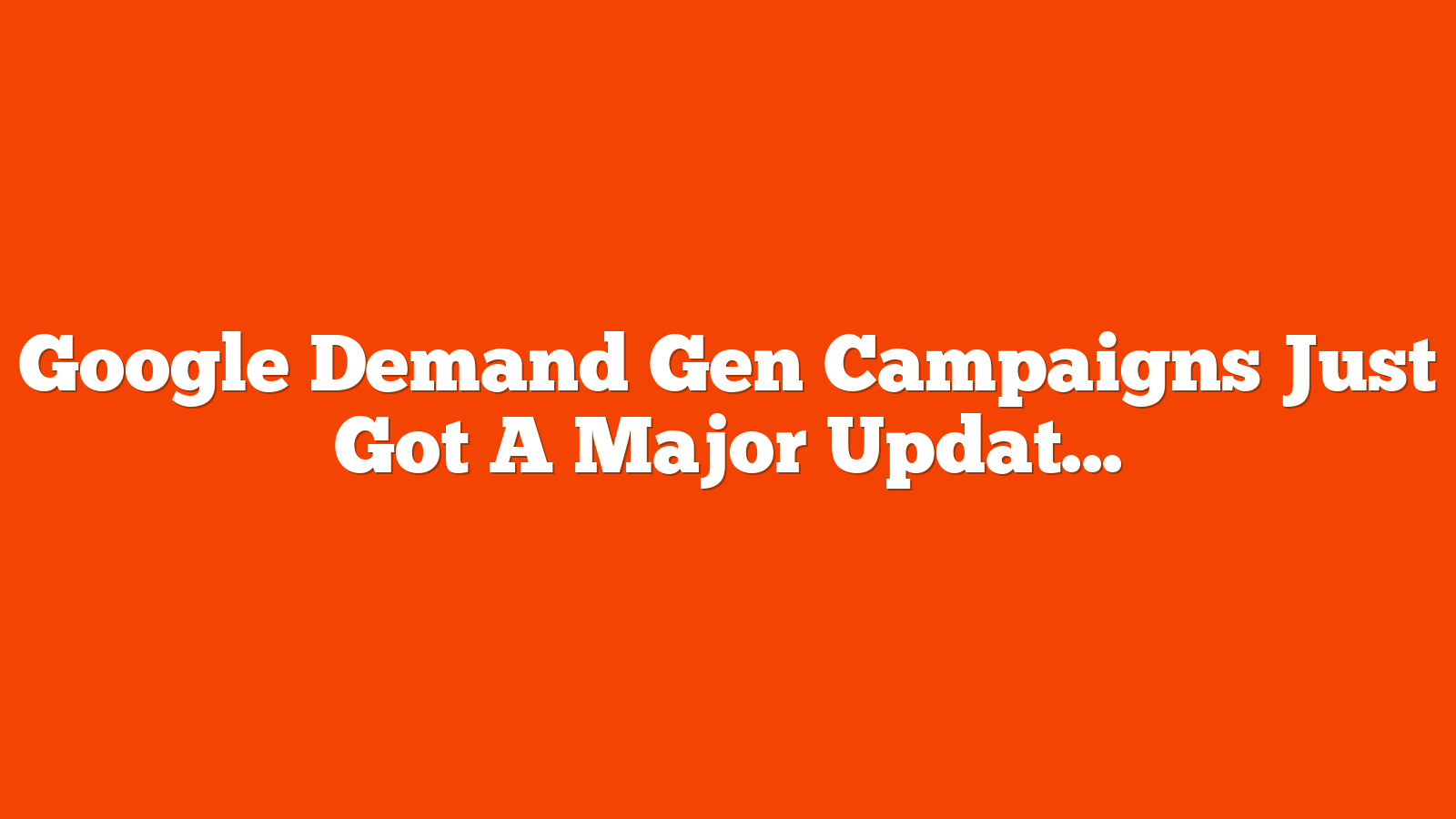 Google Demand Gen Campaigns Just Got A Major Update via @sejournal, @brookeosmundson