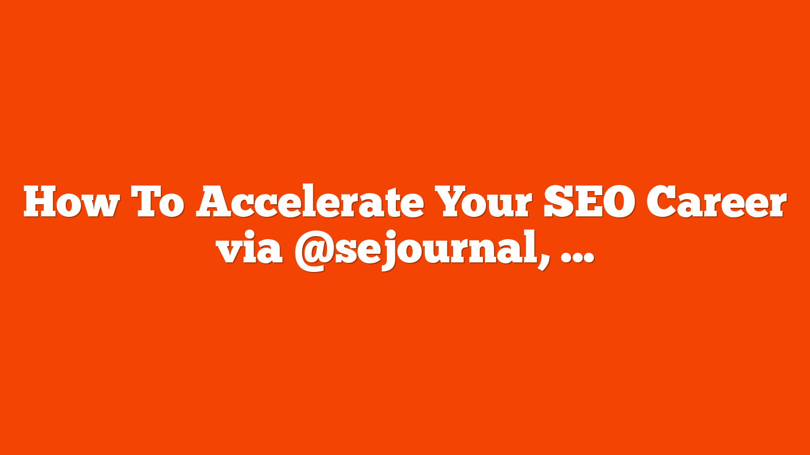 How To Accelerate Your SEO Career via @sejournal, @Kevin_Indig