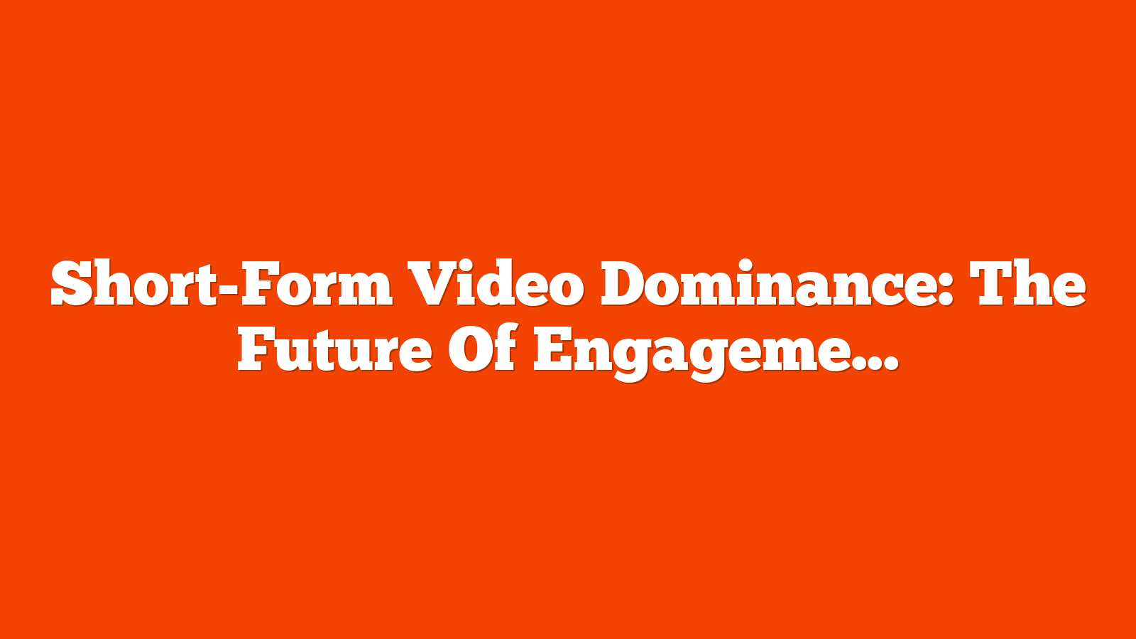 Short-Form Video Dominance: The Future Of Engagement In Social Media via @sejournal, @donutcaramel13