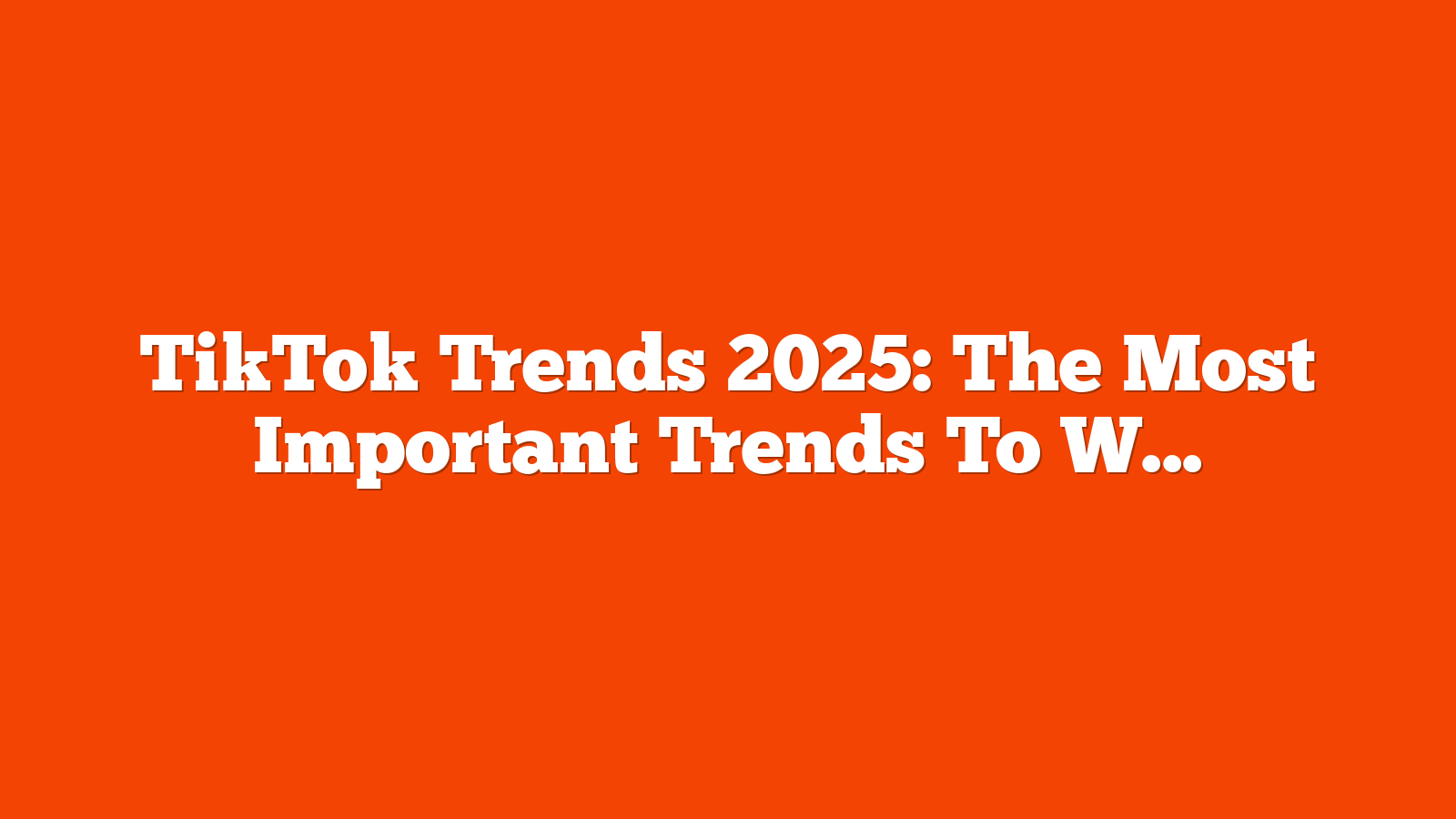 TikTok Trends 2025: The Most Important Trends To Watch via @sejournal, @theshelleywalsh