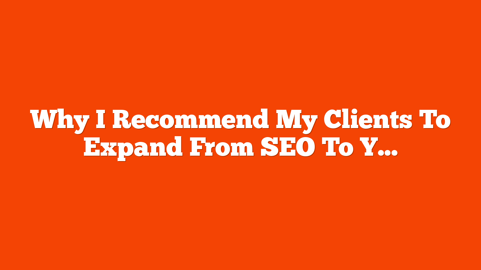 Why I Recommend My Clients To Expand From SEO To YouTube via @sejournal, @Kevin_Indig