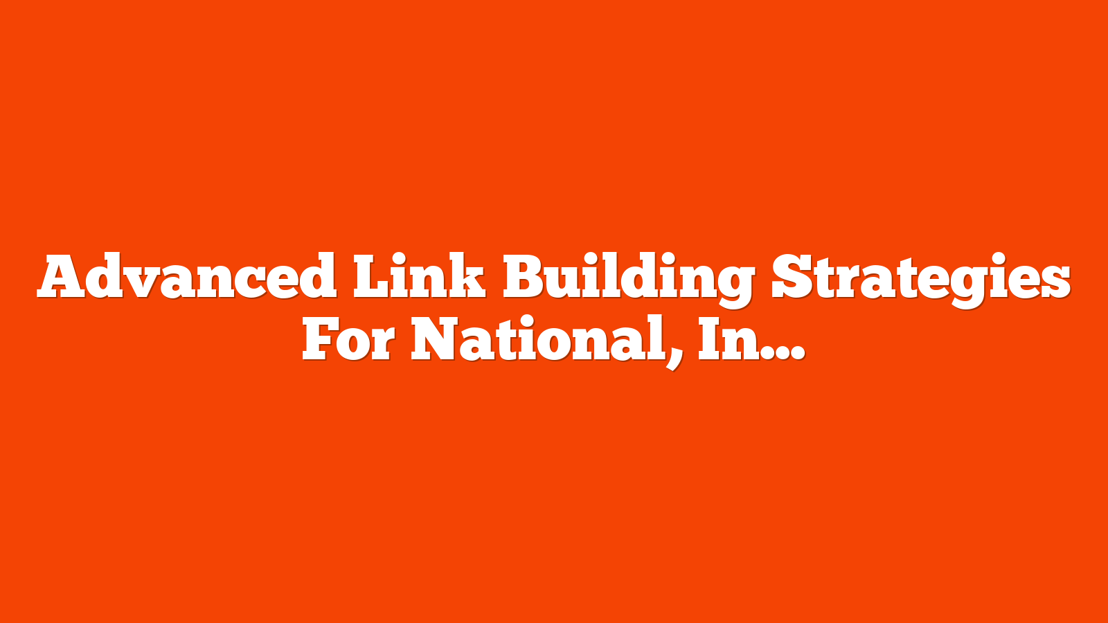 Advanced Link Building Strategies For National, International & Local via @sejournal, @rollerblader