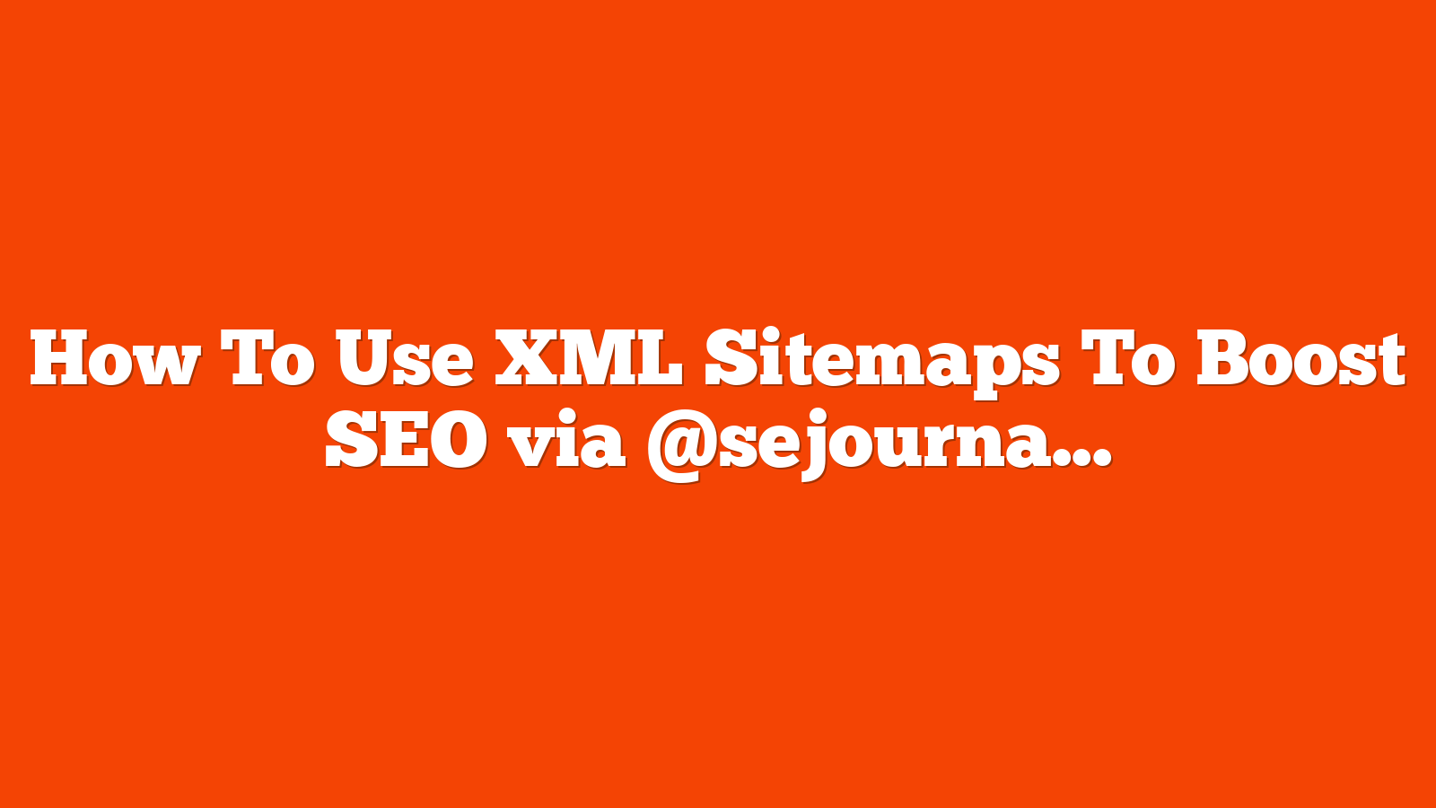 How To Use XML Sitemaps To Boost SEO via @sejournal, @jes_scholz