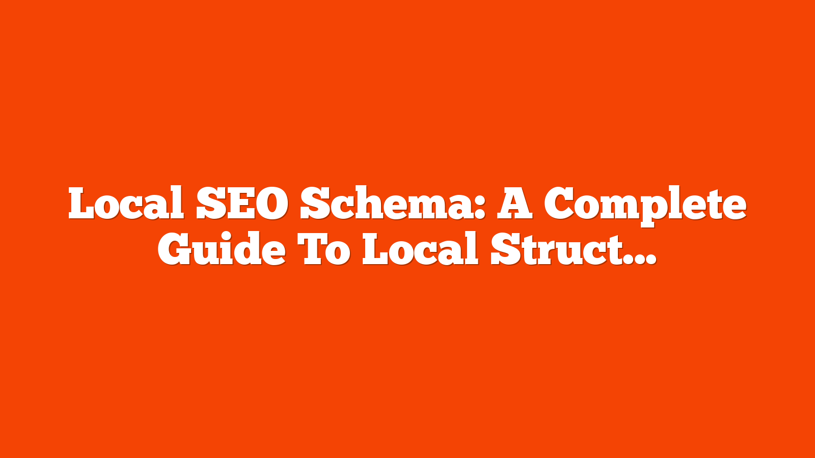 Local SEO Schema: A Complete Guide To Local Structured Data & Rich Results via @sejournal, @rio_seo