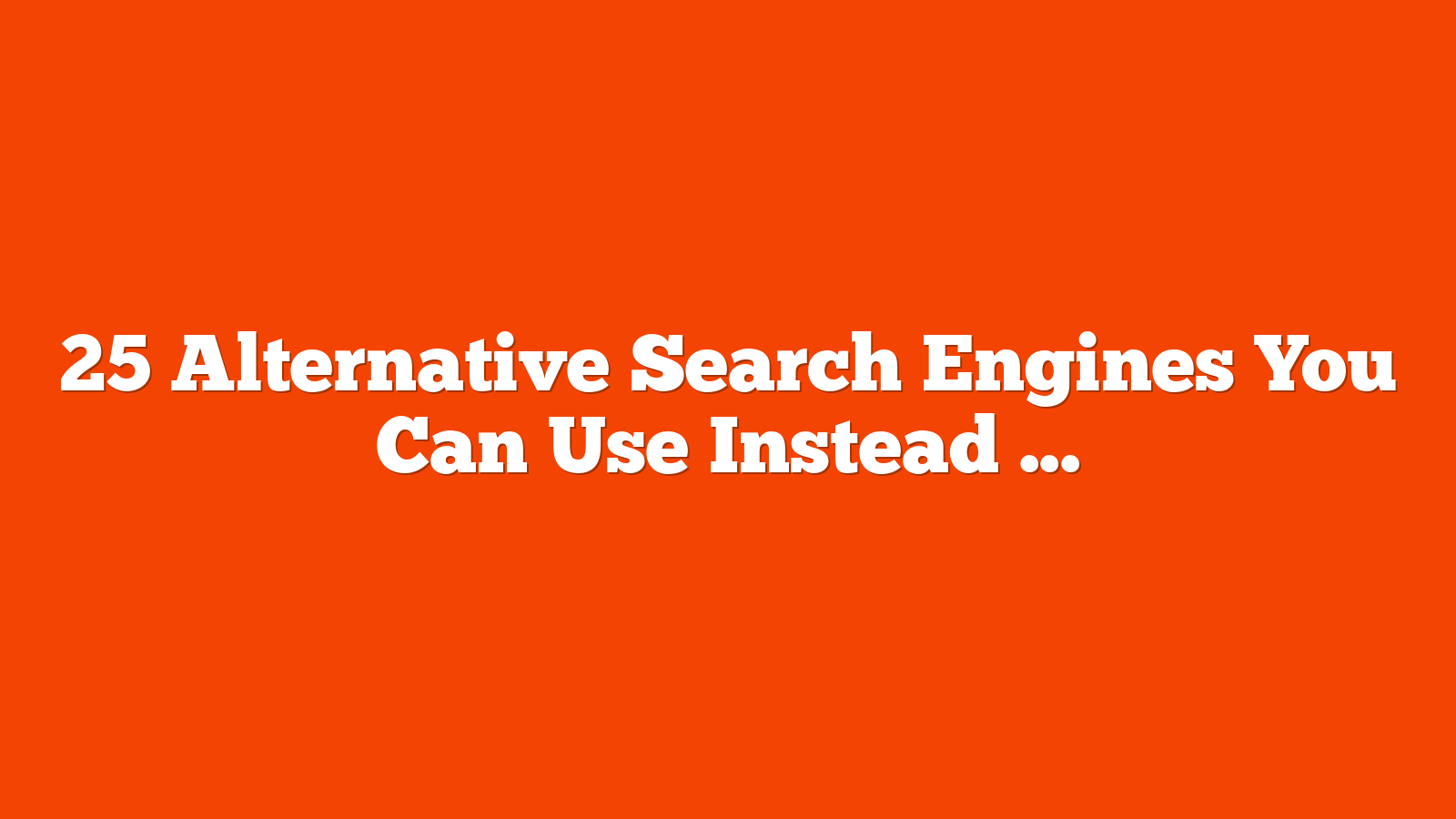 25 Alternative Search Engines You Can Use Instead Of Google via @sejournal, @ChuckPrice518