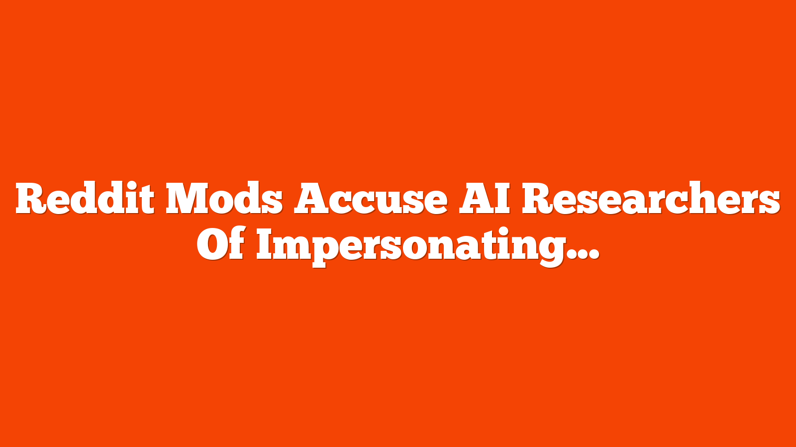 Reddit Mods Accuse AI Researchers Of Impersonating Sexual Assault Victims via @sejournal, @martinibuster