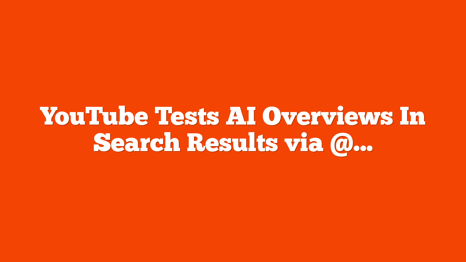 YouTube Tests AI Overviews In Search Results via @sejournal, @MattGSouthern