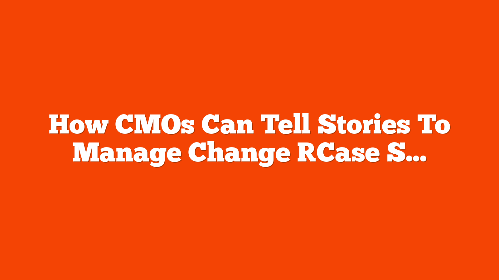 How CMOs Can Tell Stories To Manage Change [Case Study With Mondelēz International] via @sejournal, @gregjarboe