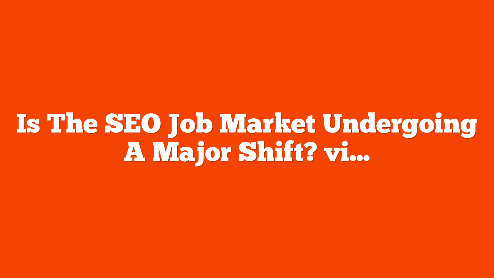Is The SEO Job Market Undergoing A Major Shift? via @sejournal, @martinibuster