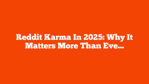 Reddit Karma In 2025: Why It Matters More Than Ever via @sejournal, @brentcsutoras