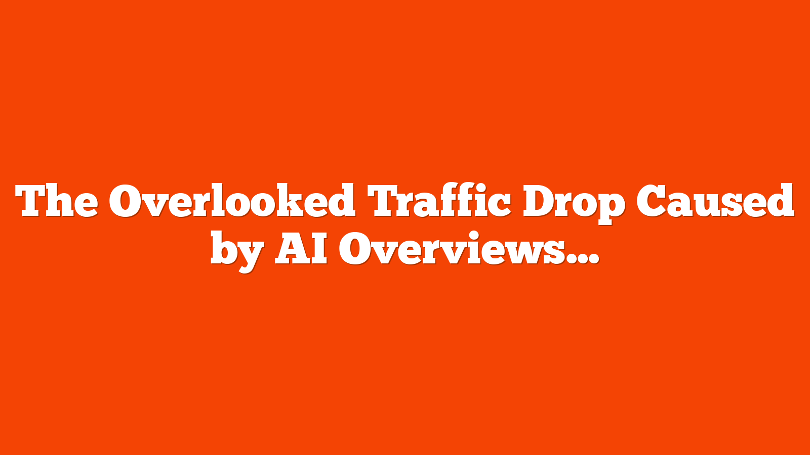 The Overlooked Traffic Drop Caused by AI Overviews [Webinar] via @sejournal, @lorenbaker