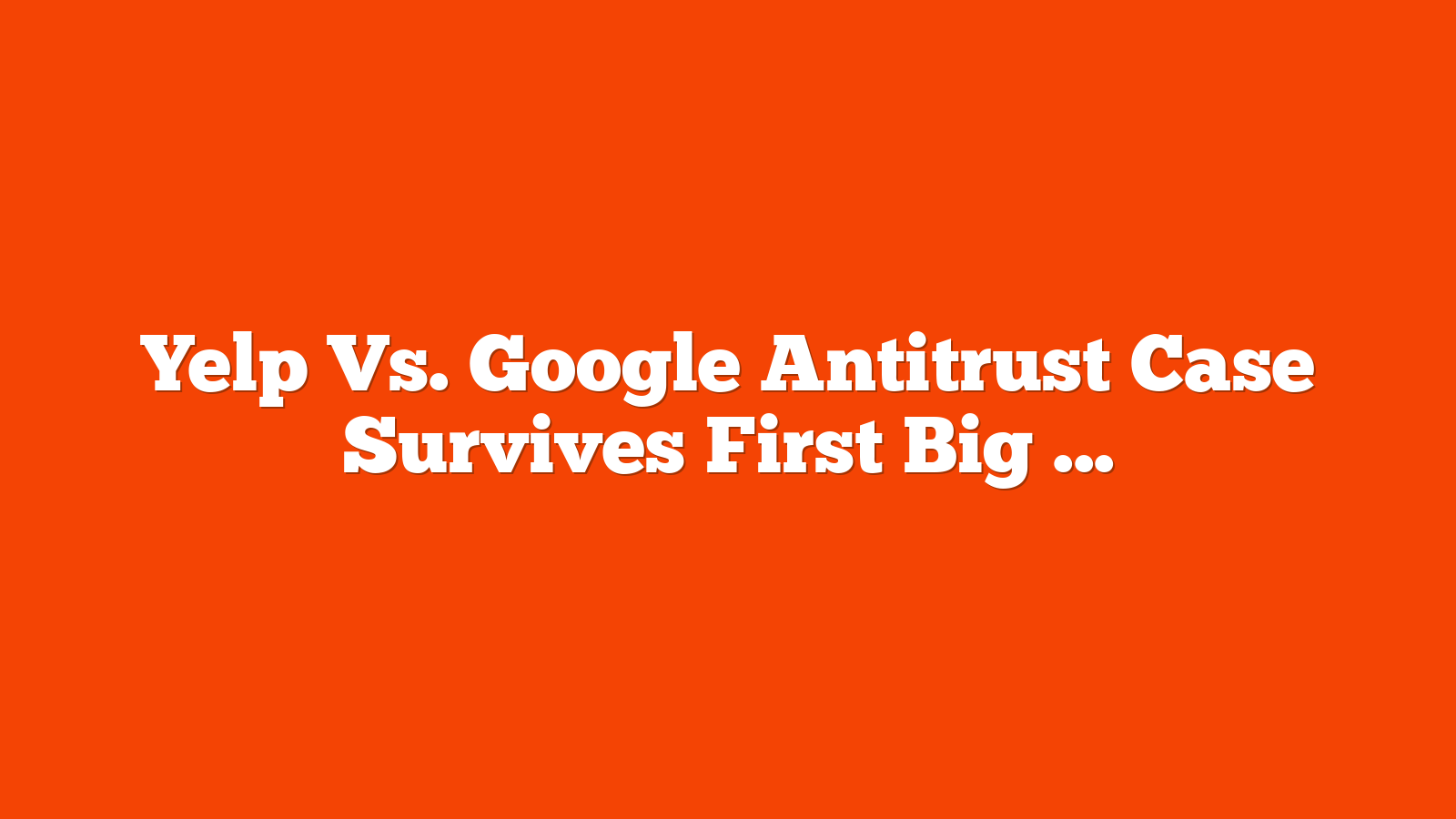 Yelp Vs. Google Antitrust Case Survives First Big Test