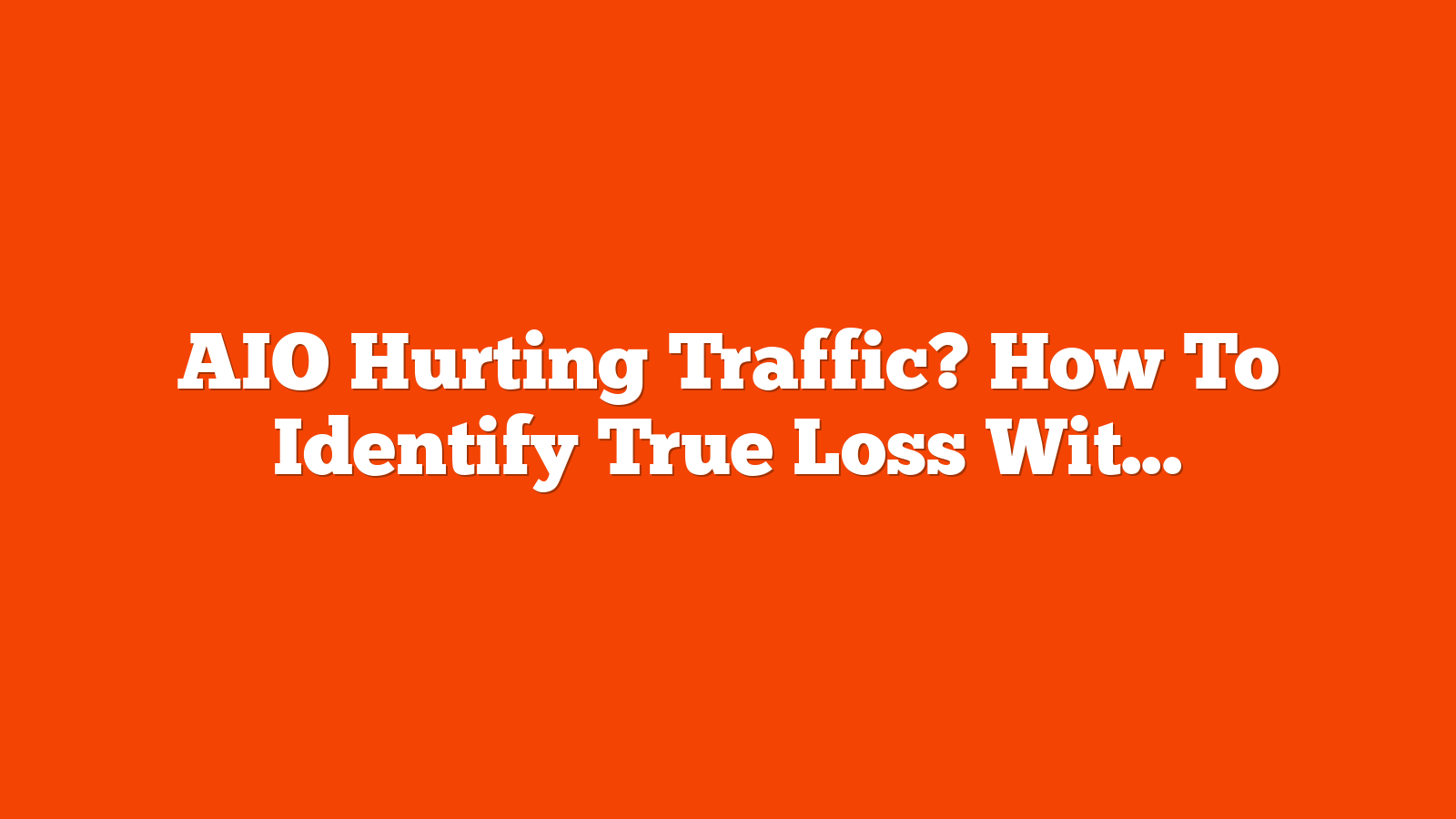 AIO Hurting Traffic? How To Identify True Loss With GA4, GSC & Rank Tracking [Webinar] via @sejournal, @lorenbaker