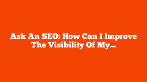 Ask An SEO: How Can I Improve The Visibility Of My Category Pages? via @sejournal, @kevgibbo
