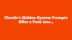 Claude’s Hidden System Prompts Offer a Peek Into How Chatbots Work via @sejournal, @martinibuster